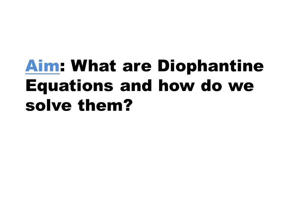 Diophantine Equations Group 2 Mice Levitsky Kai Yin Lee 2 Aim What Are Diophantine Equations And How Do We Solve Them
