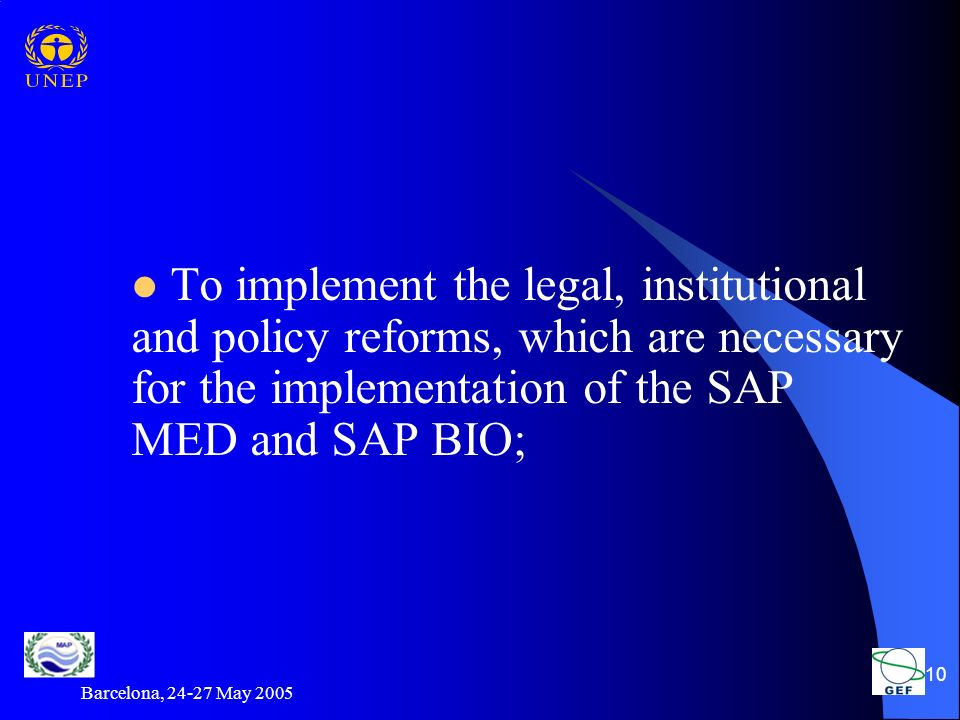Barcelona, May To implement the legal, institutional and policy reforms, which are necessary for the implementation of the SAP MED and SAP BIO;
