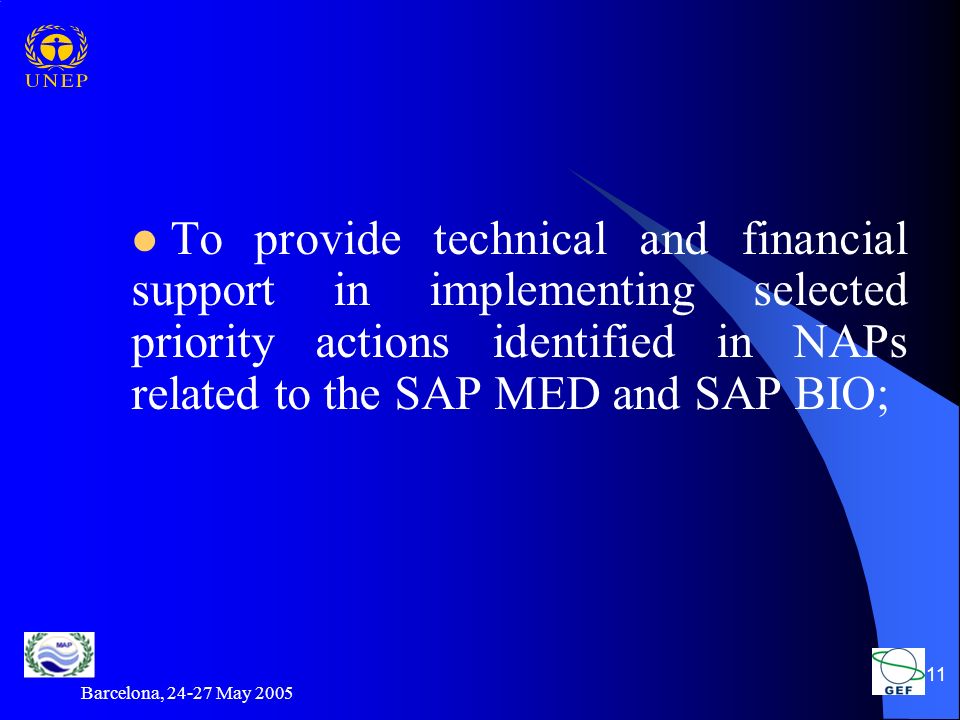 Barcelona, May To provide technical and financial support in implementing selected priority actions identified in NAPs related to the SAP MED and SAP BIO;