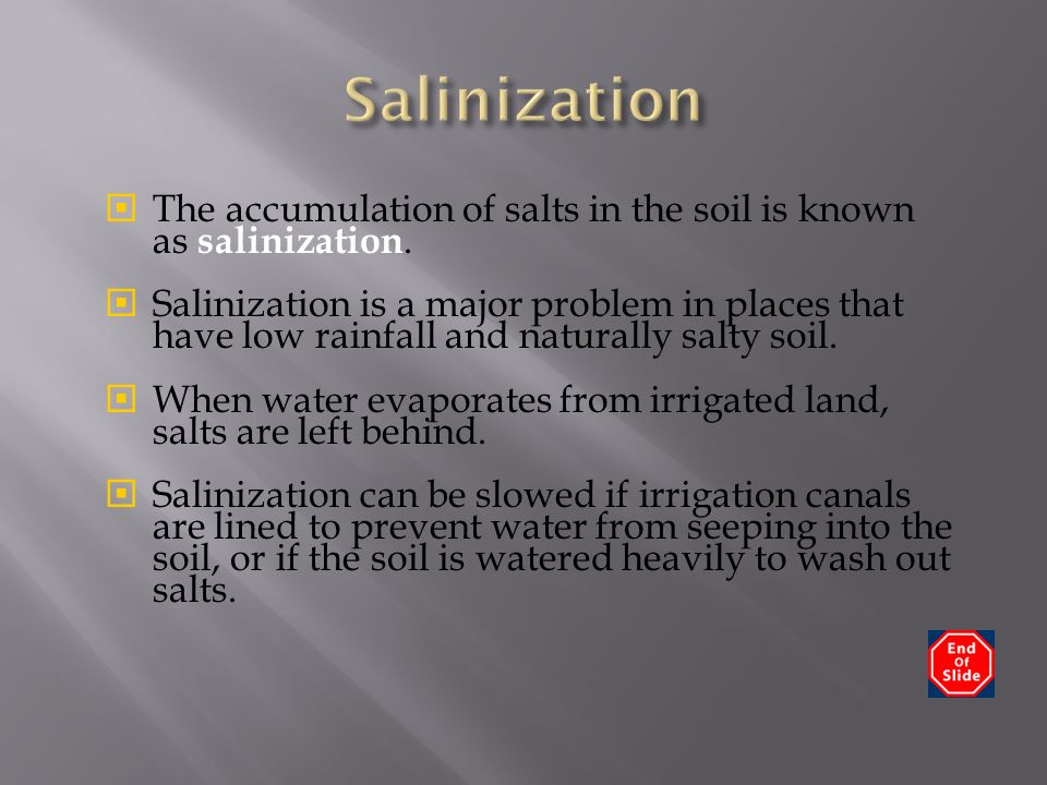  The accumulation of salts in the soil is known as salinization.