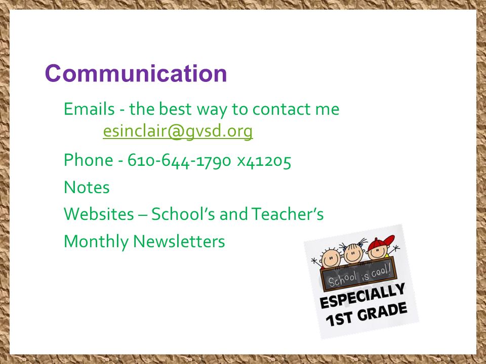Communication  s - the best way to contact me Phone x41205 Notes Websites – School’s and Teacher’s Monthly Newsletters