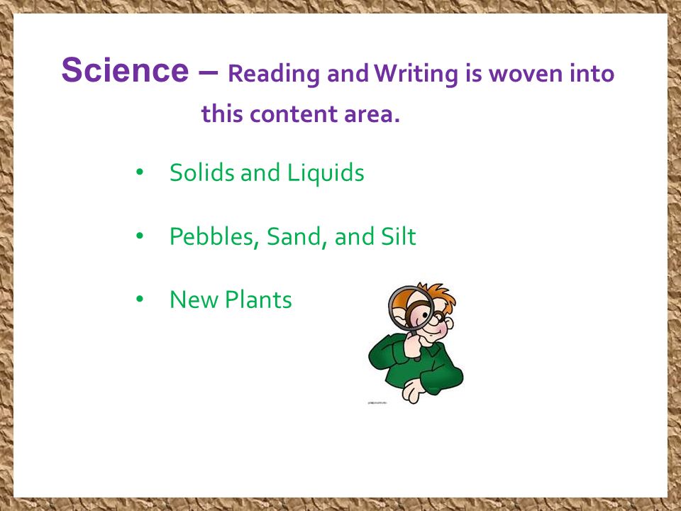 Science – Reading and Writing is woven into this content area.