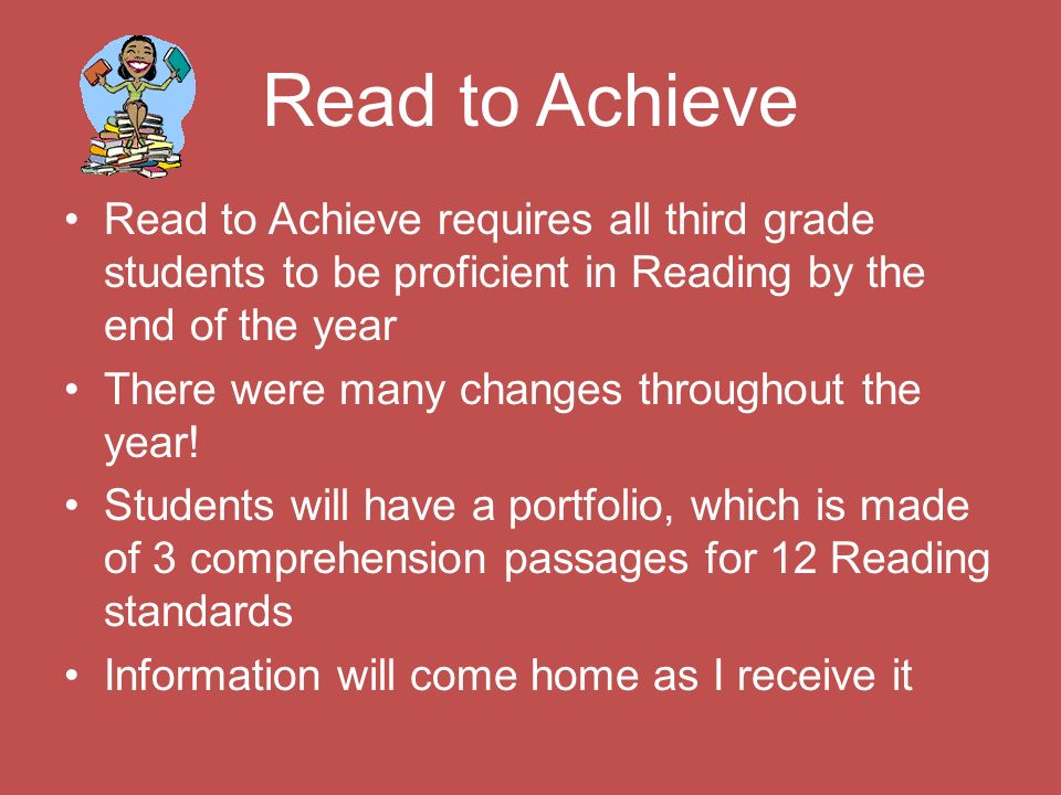 Read to Achieve Read to Achieve requires all third grade students to be proficient in Reading by the end of the year There were many changes throughout the year.