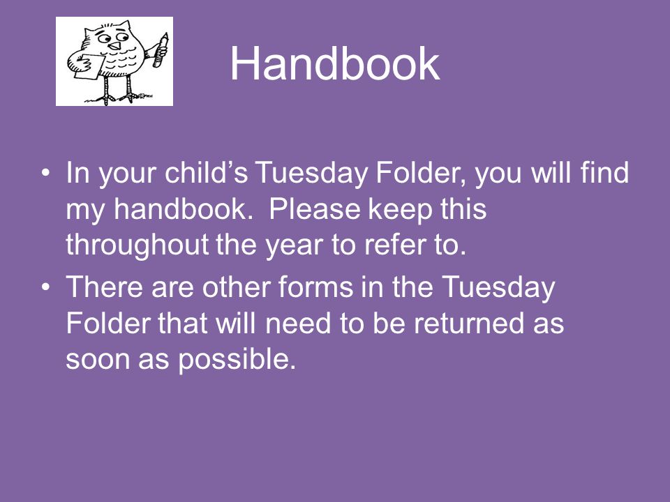 Handbook In your child’s Tuesday Folder, you will find my handbook.