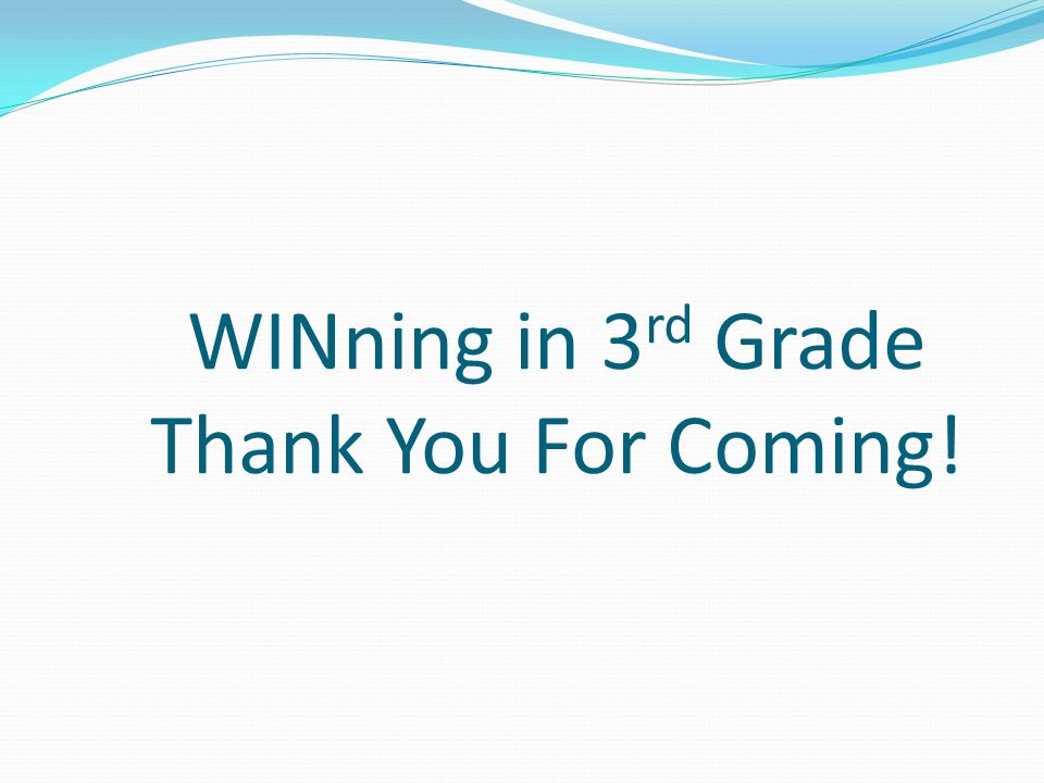 WINning in 3 rd Grade Thank You For Coming!