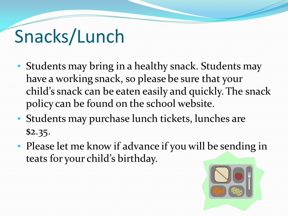 Snacks/Lunch Students may bring in a healthy snack.