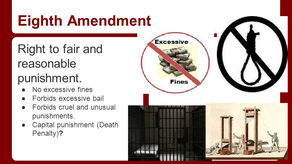 Eighth Amendment Right to fair and reasonable punishment.