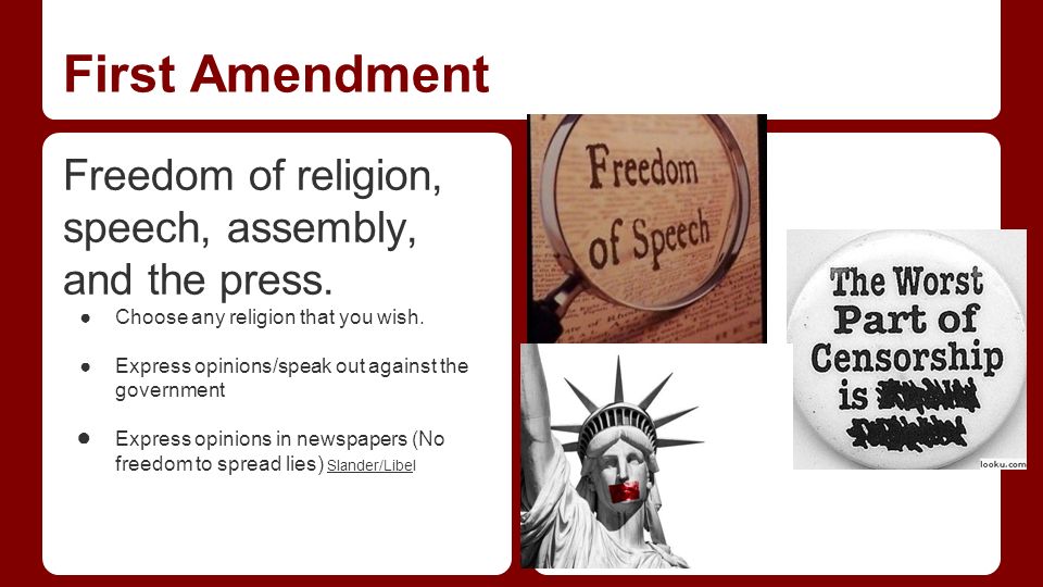 First Amendment Freedom of religion, speech, assembly, and the press.