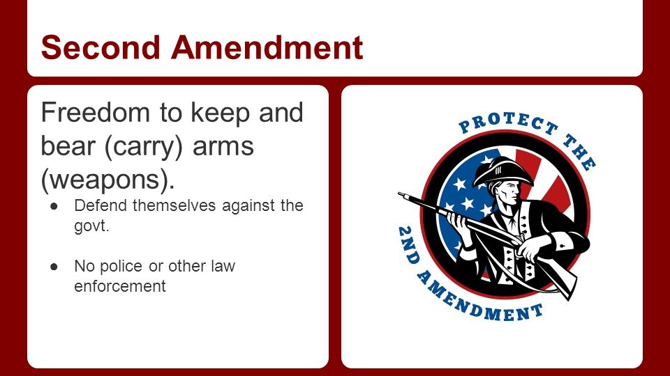 Second Amendment Freedom to keep and bear (carry) arms (weapons).