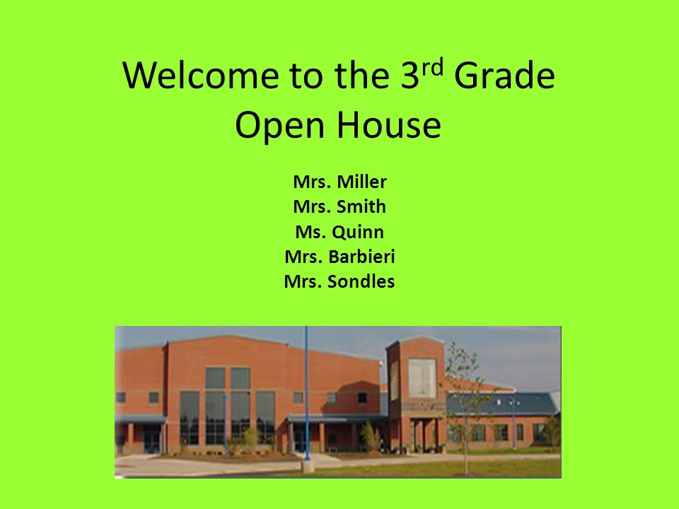 Welcome to the 3 rd Grade Open House Mrs. Miller Mrs. Smith Ms. Quinn Mrs. Barbieri Mrs. Sondles