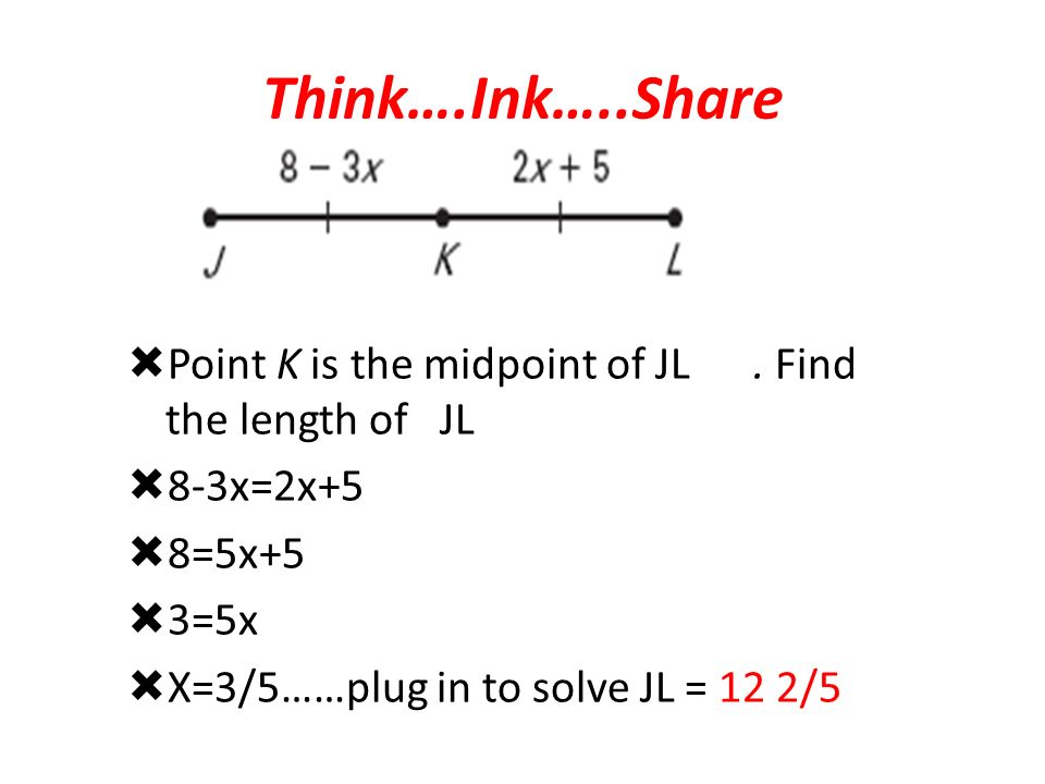Think….Ink…..Share  Point K is the midpoint of JL.