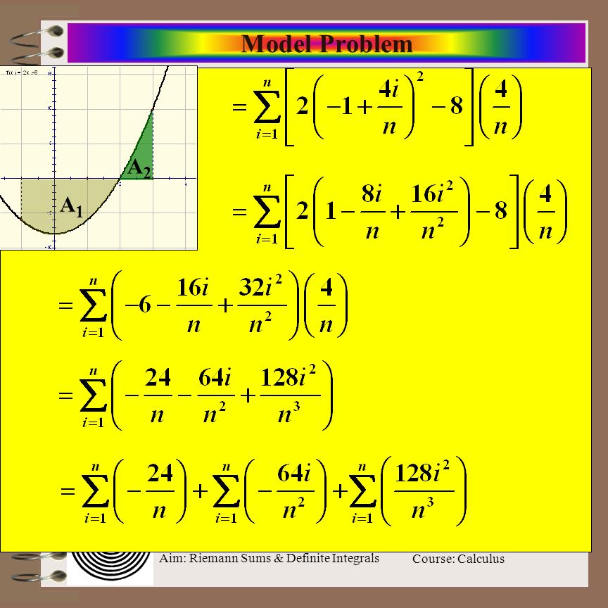 Aim: Riemann Sums & Definite Integrals Course: Calculus Model Problem A1A1 A2A2
