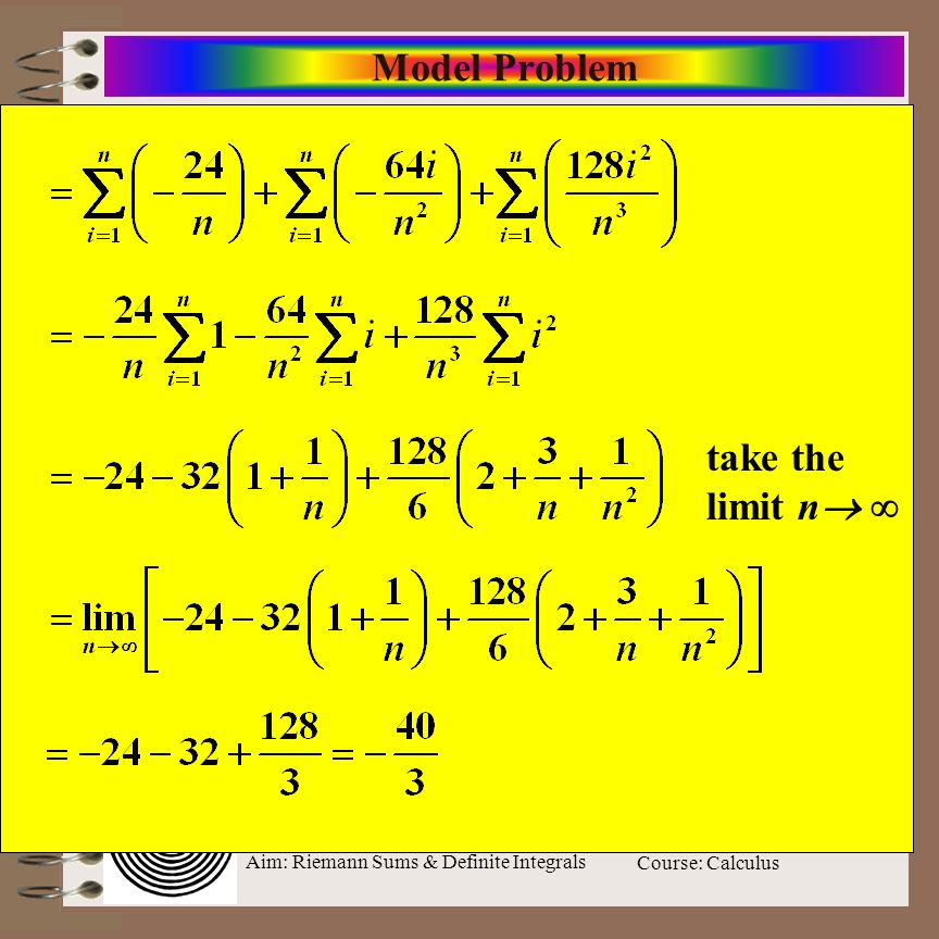Aim: Riemann Sums & Definite Integrals Course: Calculus Model Problem take the limit n  