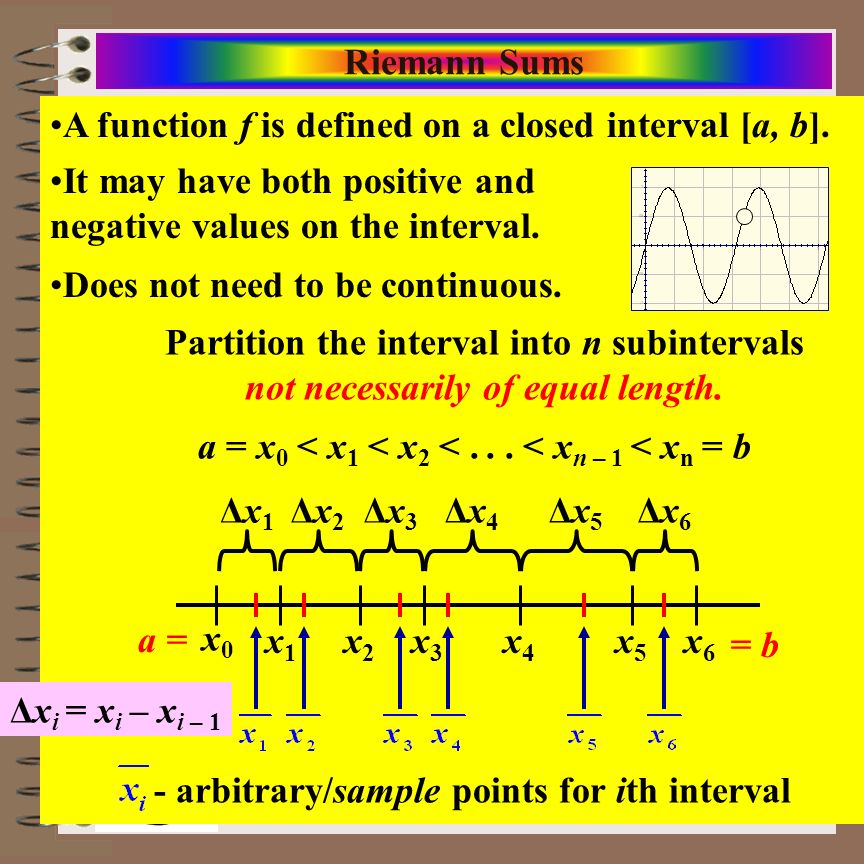 Aim: Riemann Sums & Definite Integrals Course: Calculus Riemann Sums A function f is defined on a closed interval [a, b].