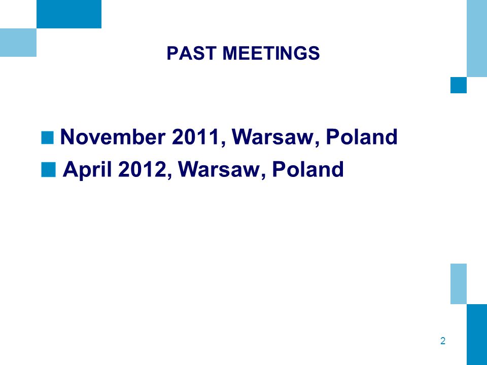 2 PAST MEETINGS November 2011, Warsaw, Poland April 2012, Warsaw, Poland