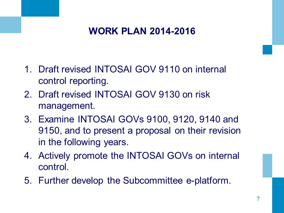 7 WORK PLAN Draft revised INTOSAI GOV 9110 on internal control reporting.