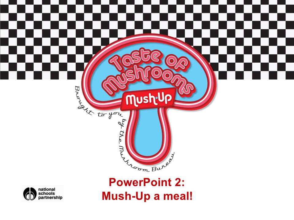 PowerPoint 2: Mush-Up a meal!