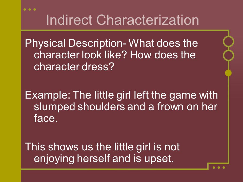 Indirect Characterization Physical Description- What does the character look like.