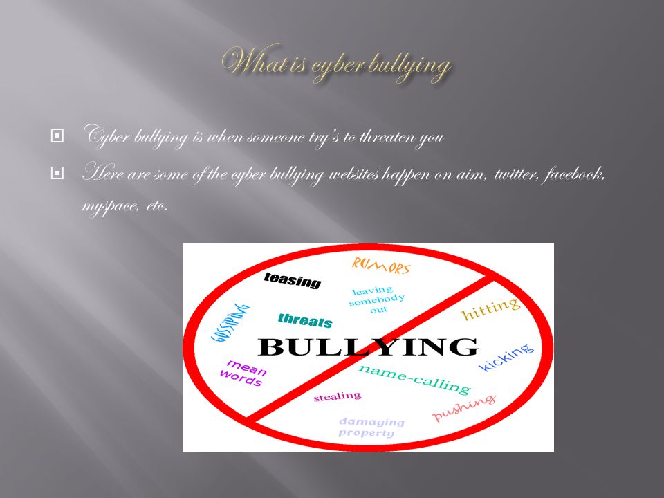  Cyber bullying is when someone try’s to threaten you  Here are some of the cyber bullying websites happen on aim, twitter, facebook, myspace, etc.