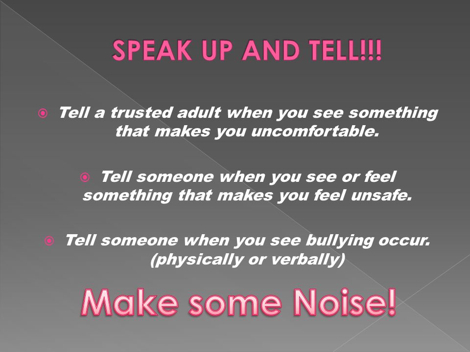  Tell a trusted adult when you see something that makes you uncomfortable.