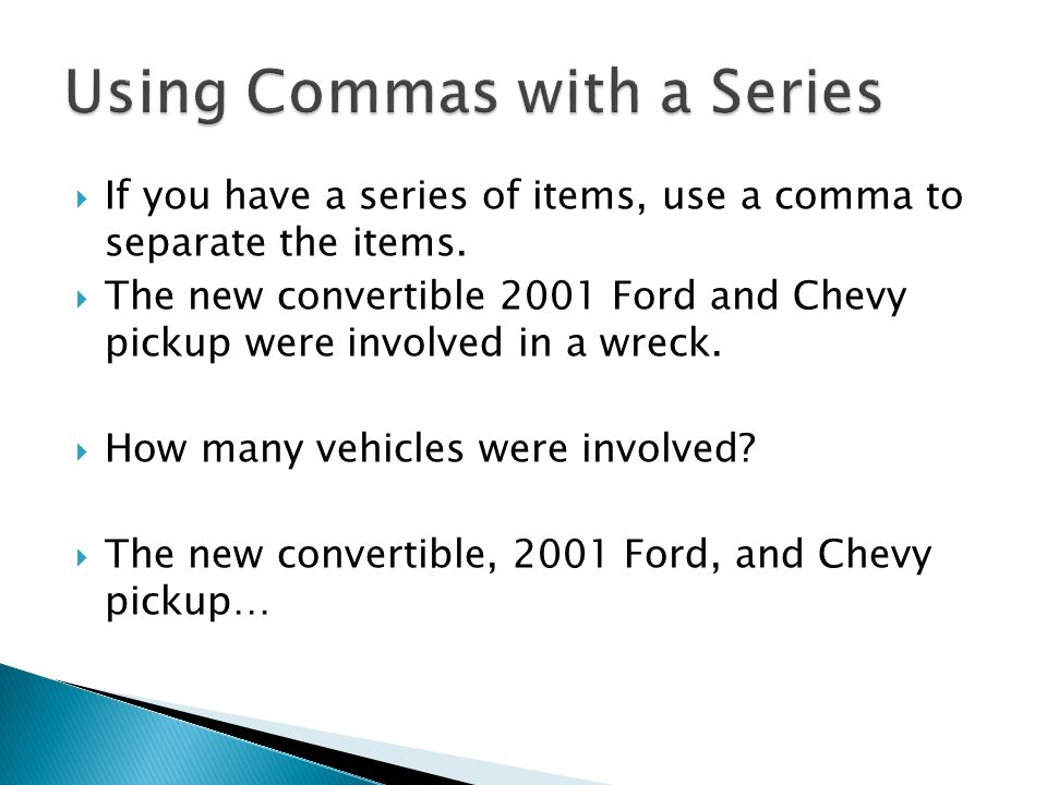  If you have a series of items, use a comma to separate the items.
