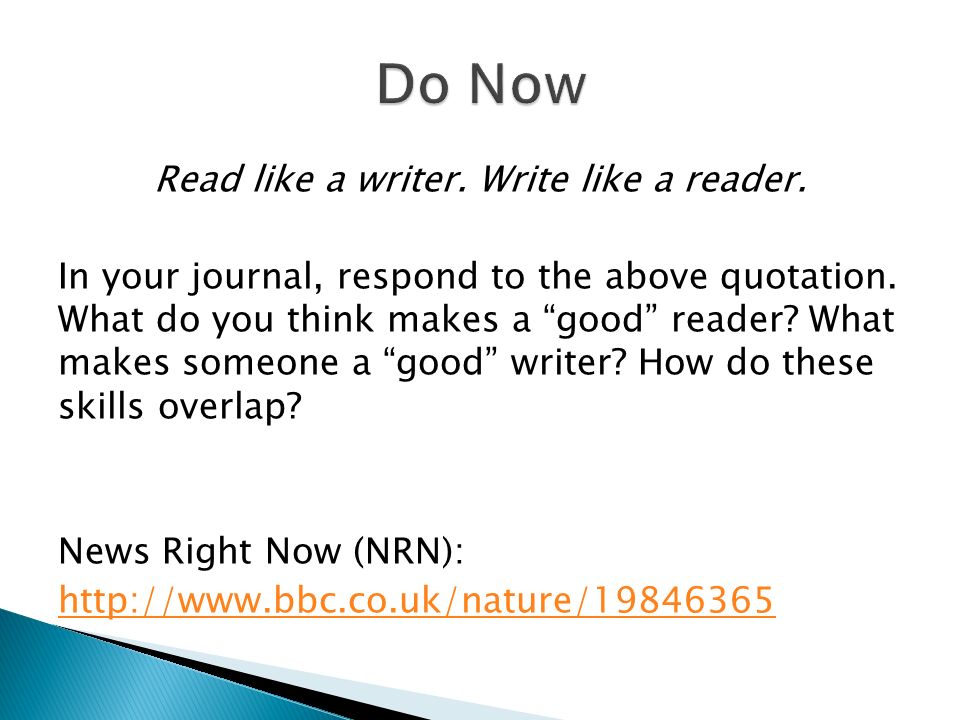 Read like a writer. Write like a reader. In your journal, respond to the above quotation.