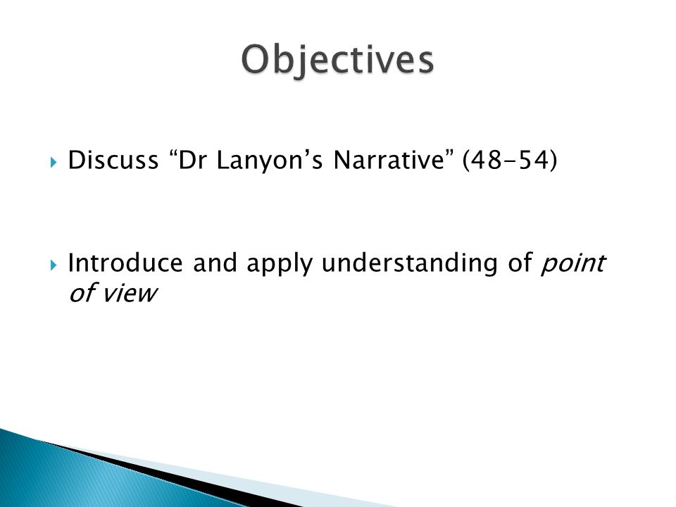  Discuss Dr Lanyon’s Narrative (48-54)  Introduce and apply understanding of point of view