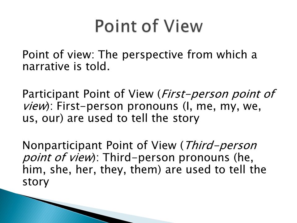 Point of view: The perspective from which a narrative is told.