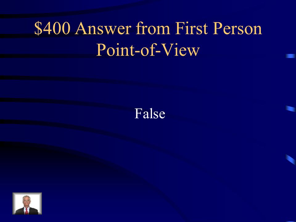 $400 Question from First Person Point-of-View The narrator is a fictional persona not the author.