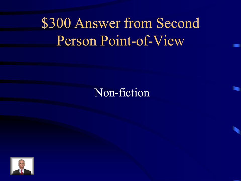 $300 Question from Second Person Point-of-View Is this point of view commonly found in fiction or non-fiction