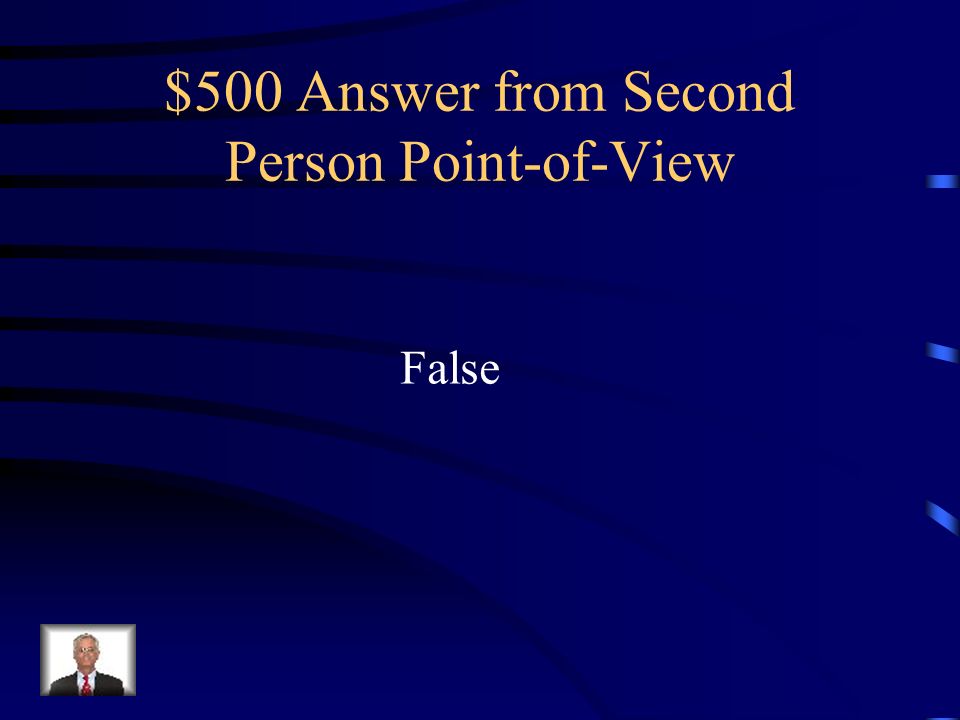 $500 Question from Second Person Point-of-View This point of view always serves as a narrative voice in fiction.