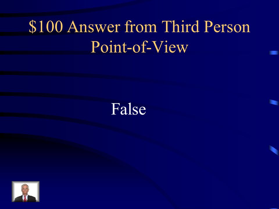 $100 Question from Third Person Point-of-View In this pint of view the narrator is not part of the action.