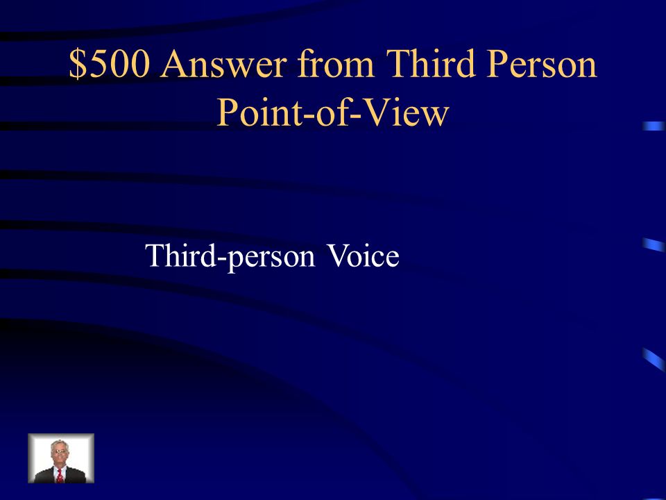 $500 Question from Third Person Point-of-View What establishes the greatest possible distance between writer and reader