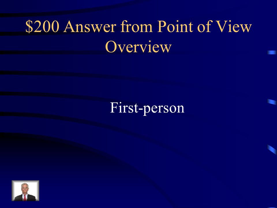$200 Question from Point of View Overview This point of view allows you to hear the thoughts of the narrator