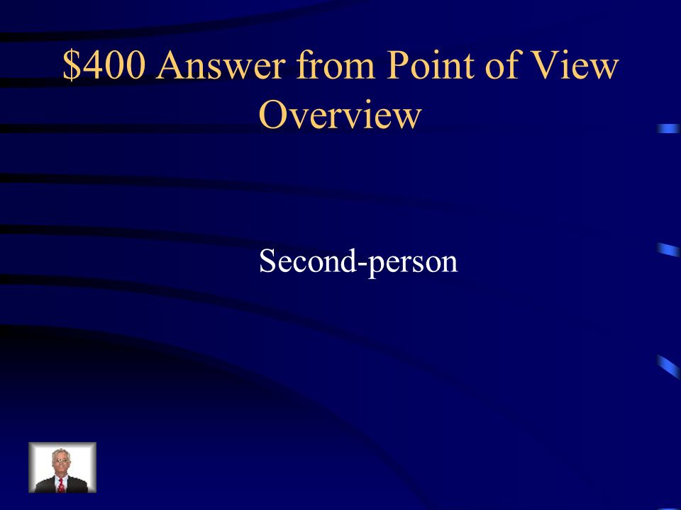 $400 Question from Point of View Overview This point of view is used primarily for instructions and directions