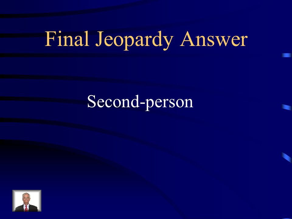 Final Jeopardy In which point of view should the reader pay close attention because the author has a specific purpose in mind