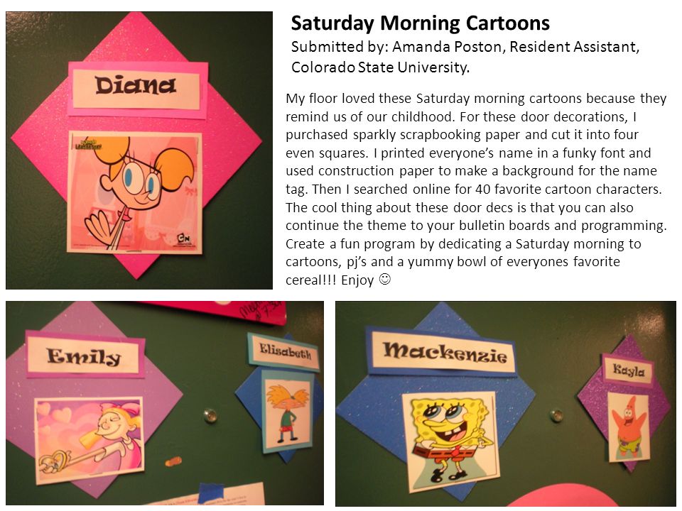 Saturday Morning Cartoons Submitted by: Amanda Poston, Resident Assistant, Colorado State University.