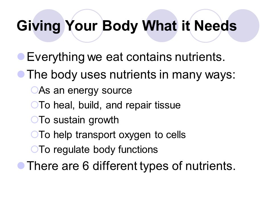 Giving Your Body What it Needs Everything we eat contains nutrients.