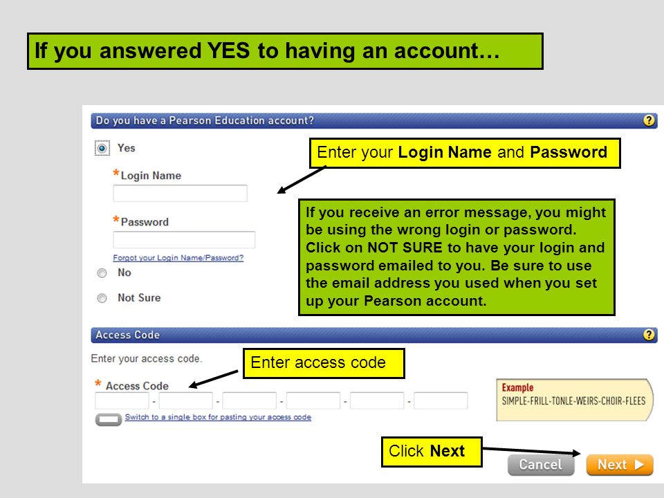 Enter your Login Name and Password Click Next If you answered YES to having an account… Enter access code If you receive an error message, you might be using the wrong login or password.