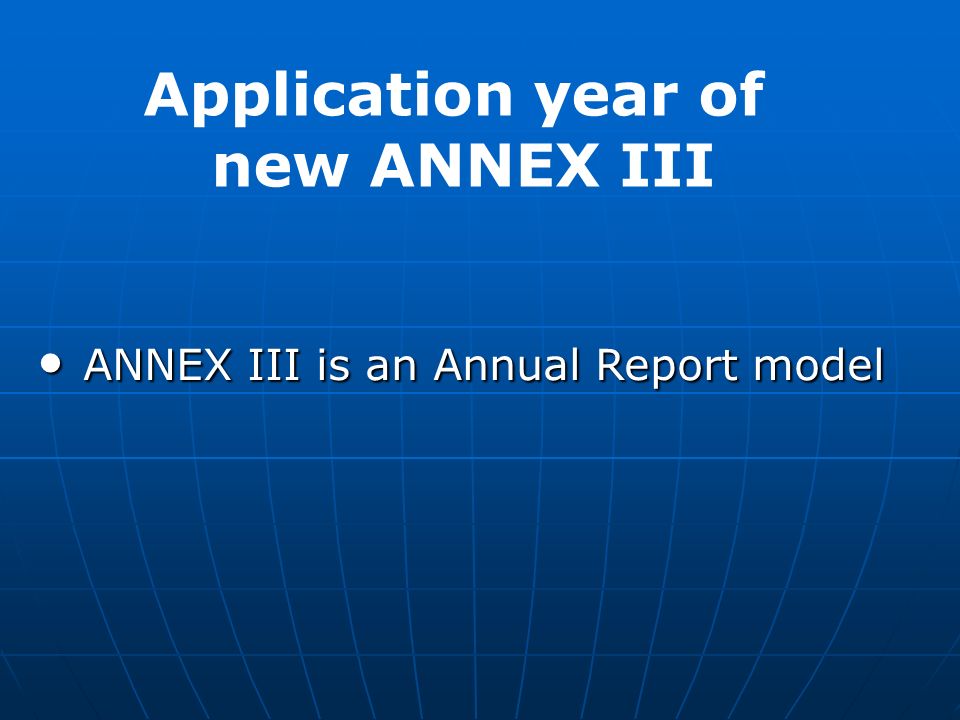 ANNEX III is an Annual Report model ANNEX III is an Annual Report model Application year of new ANNEX III