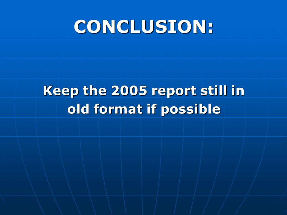 Keep the 2005 report still in old format if possible CONCLUSION: