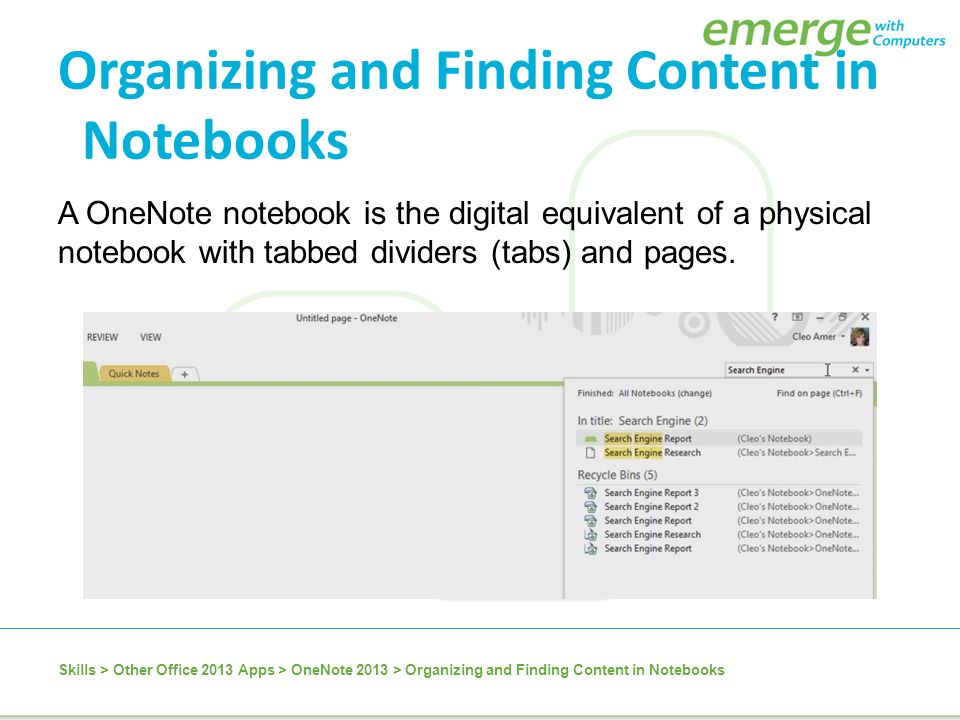 A OneNote notebook is the digital equivalent of a physical notebook with tabbed dividers (tabs) and pages.