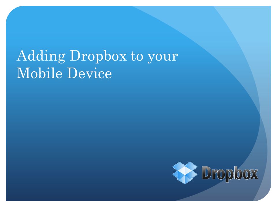 Adding Dropbox to your Mobile Device