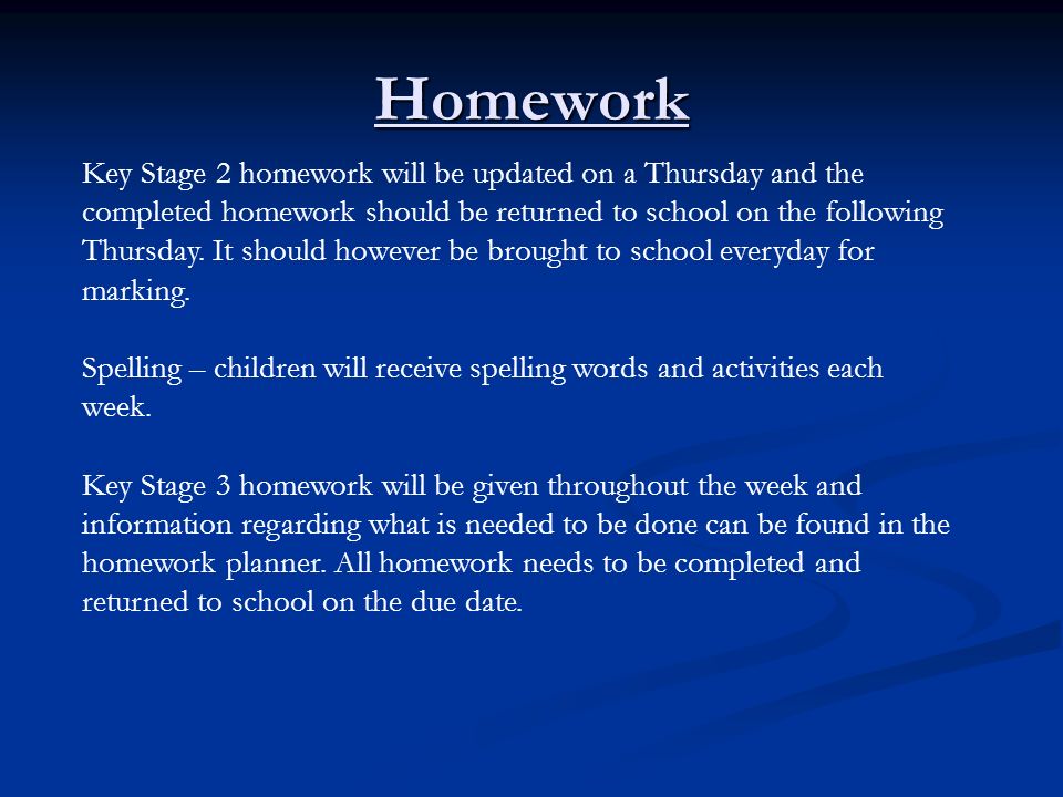 Homework Key Stage 2 homework will be updated on a Thursday and the completed homework should be returned to school on the following Thursday.