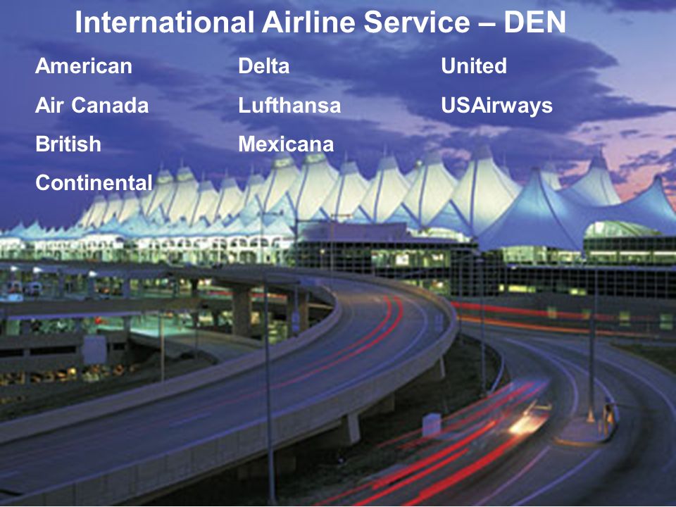 International Airline Service – DEN American DeltaUnited Air CanadaLufthansaUSAirways BritishMexicana Continental
