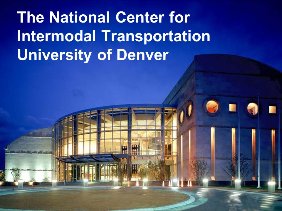 Conference Venue The National Center for Intermodal Transportation University of Denver