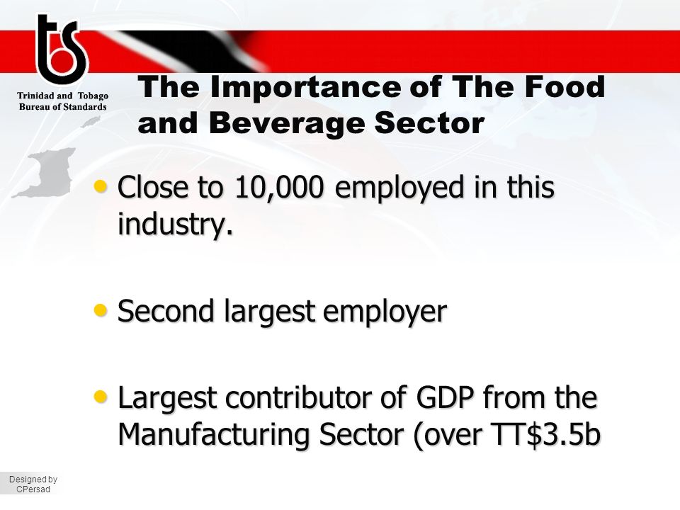 Designed by CPersad The Importance of The Food and Beverage Sector Close to 10,000 employed in this industry.