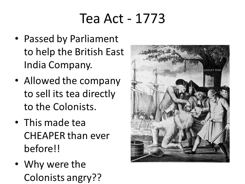 Tea Act Passed by Parliament to help the British East India Company.