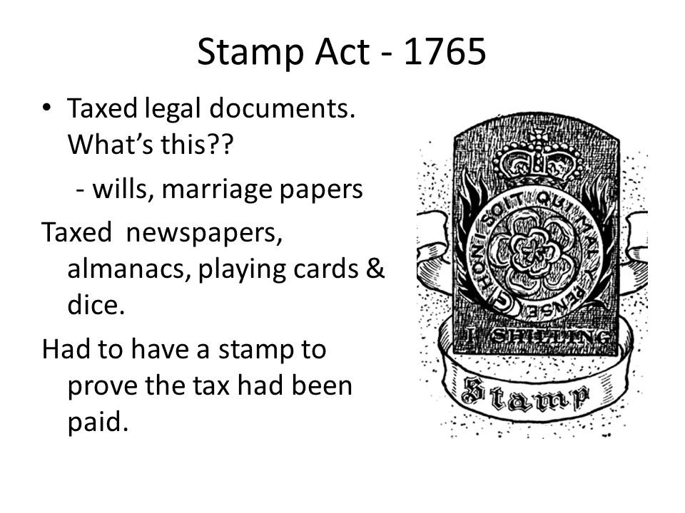 Stamp Act Taxed legal documents. What’s this .