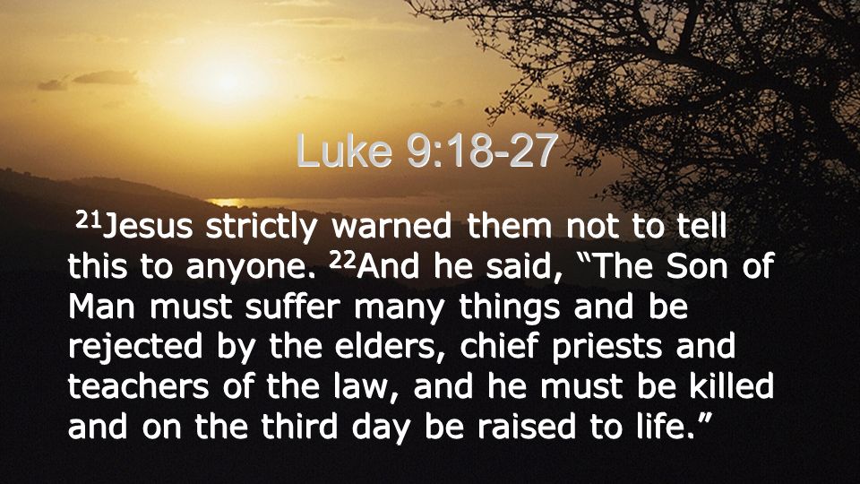 Luke 9: Jesus strictly warned them not to tell this to anyone.